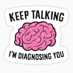 Sigue hablando, te estoy diagnosticando