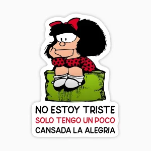 Mafalda - no estoy triste, solo tengo un poco cansada la alegria